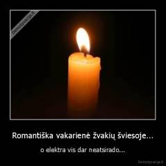 Romantiška vakarienė žvakių šviesoje... - o elektra vis dar neatsirado...