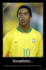Ronaldinho... - Žaidėjas, priminęs pasauliui kiek daug galima padaryti su futbolo kamuoliu