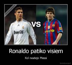 Ronaldo patiko visiem - Kol neatejo Messi