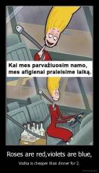 Roses are red,violets are blue, - Vodka is cheaper than dinner for 2.