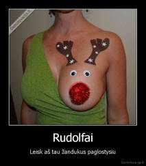 Rudolfai - Leisk aš tau žandukus paglostysiu