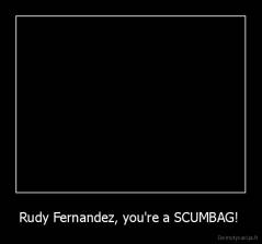 Rudy Fernandez, you're a SCUMBAG!  - 