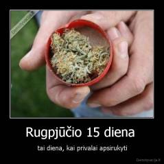 Rugpjūčio 15 diena  - tai diena, kai privalai apsirukyti