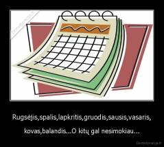 Rugsėjis,spalis,lapkritis,gruodis,sausis,vasaris, - kovas,balandis...O kitų gal nesimokiau...