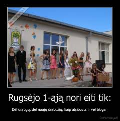 Rugsėjo 1-ąją nori eiti tik: - Dėl draugų, dėl naujų drabužių, kaip atsibosta ir vėl blogai!