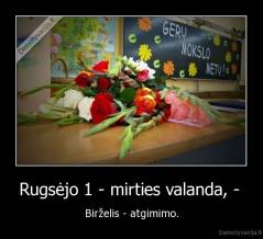 Rugsėjo 1 - mirties valanda, -  - Birželis - atgimimo.