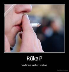 Rūkai? - Vadinasi neturi valios