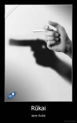 Rūkai - save žudai