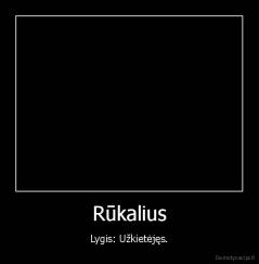 Rūkalius - Lygis: Užkietėjęs.