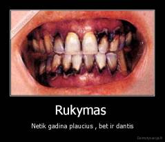 Rukymas  - Netik gadina plaucius , bet ir dantis