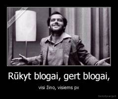Rūkyt blogai, gert blogai, - visi žino, visiems px