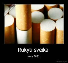 Rukyti sveika  - nera E621 