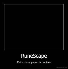 RuneScape - Kai kuriuos pavercia debilais