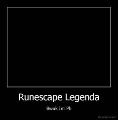 Runescape Legenda - Bwuk Im Pb