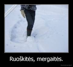 Ruoškitės, mergaitės. - 