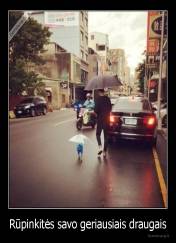 Rūpinkitės savo geriausiais draugais - 