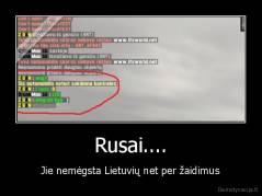 Rusai.... - Jie nemėgsta Lietuvių net per žaidimus