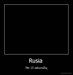 Rusia  - Per 15 sekundžių