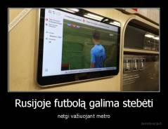 Rusijoje futbolą galima stebėti - netgi važiuojant metro