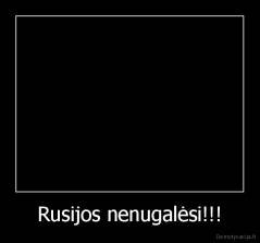 Rusijos nenugalėsi!!! - 