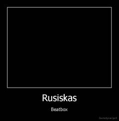 Rusiskas - Beatbox