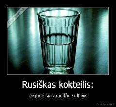 Rusiškas kokteilis: - Degtinė su skrandžio sultimis