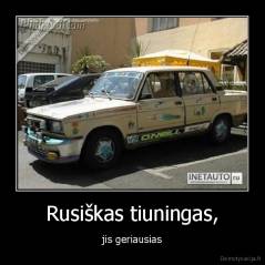 Rusiškas tiuningas, - jis geriausias