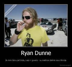 Ryan Dunne - Jis mirė tokiu pat būdu, kaip ir gyveno - su mašinos dalimis savo šiknoje