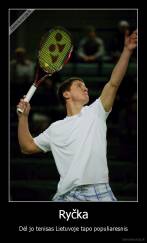 Ryčka - Dėl jo tenisas Lietuvoje tapo populiaresnis