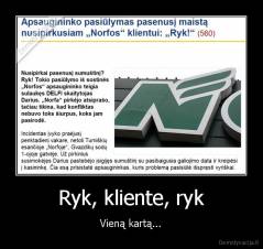 Ryk, kliente, ryk - Vieną kartą...