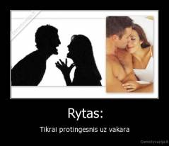 Rytas: - Tikrai protingesnis uz vakara