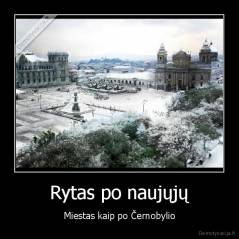 Rytas po naujųjų - Miestas kaip po Černobylio