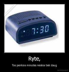 Ryte, - Tos penkios minutes reiskia tiek daug