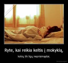 Ryte, kai reikia keltis į mokyklą, - kokių tik ligų neprisimąstai.