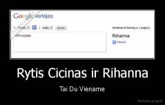 Rytis Cicinas ir Rihanna - Tai Du Viename