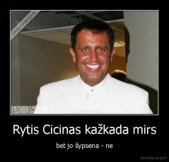 Rytis Cicinas kažkada mirs - bet jo šypsena - ne