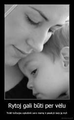 Rytoj gali būti per vėlu - Todėl tučtuojau apkabink savo mamą ir pasakyk kaip ją myli