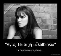 "Rytoj tikrai ją užkalbinsiu" - ir taip kiekvieną dieną...