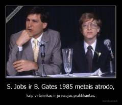 S. Jobs ir B. Gates 1985 metais atrodo, - kaip viršininkas ir jo naujas praktikantas.