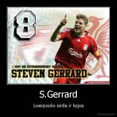 S.Gerrard - Liverpoolio sirdis ir kojos