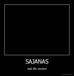 SAJANAS - real life version