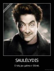 SAULĖLYDIS - O tokį jau galima ir žiūrėti.
