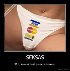 SEKSAS - O tu manei, kad jis nemokamas.