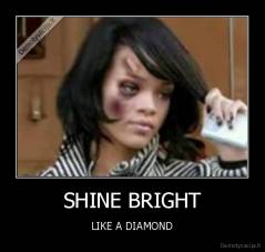 SHINE BRIGHT - LIKE A DIAMOND
