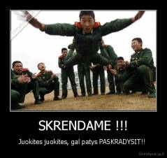 SKRENDAME !!! - Juokites juokites, gal patys PASKRADYSIT!! 