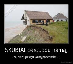 SKUBIAI parduodu namą, - su rimtu pirkėju kainą paderinsim...