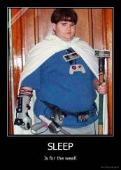 SLEEP - Is for the weaK