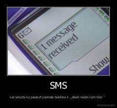 SMS - kai neturite ka pasakyti paimate telefona ir ,,atseit rasote kam nors`` 