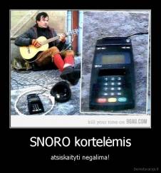 SNORO kortelėmis - atsiskaityti negalima!