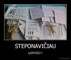 STEPONAVIČIAU - LAIKYKIS!!!